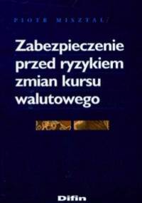 Zabezpieczenie przed ryzykiem zmian kursu walutowego - Piotr Misztal