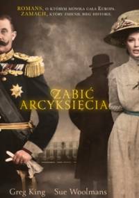 Zabić arcyksięcia - Greg King, Sue Woolmans