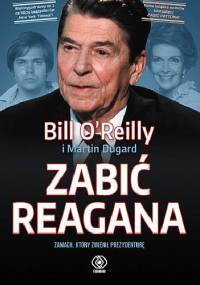 Zabić Reagana - Martin Dugard, Bill O'Reilly