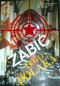 Zabić tego Polaka - autor nieznany