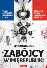 Zabójcy w imię republiki - Vincent Nouzille