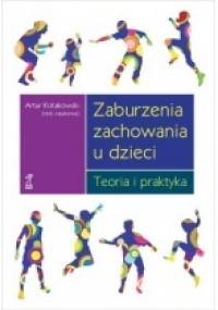 Zaburzenia zachowania u dzieci. Teoria i praktyka - Artur Kołakowski