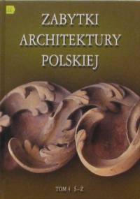 Zabytki architektury polskiej. Tom 4 Ś-Ż