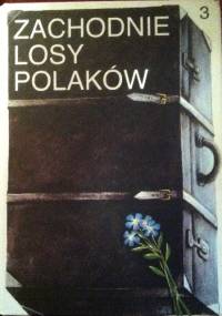 Zachodnie losy Polaków.  T. III - praca zbiorowa