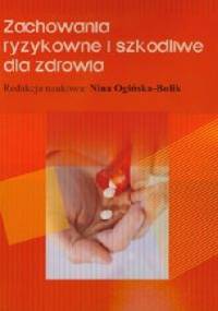 Zachowania ryzykowne i szkodliwe dla zdrowia - Nina Ogińska-Bulik