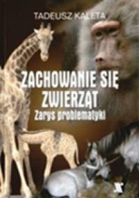 Zachowanie się zwierząt. Zarys problematyki. - Tadeusz Kaleta