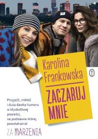 Zaczaruj mnie - Karolina Frankowska