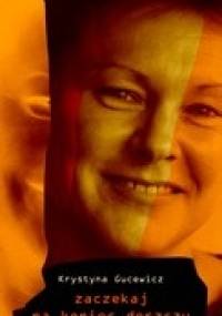 Zaczekaj na koniec deszczu - Krystyna Gucewicz