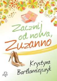 Zacznij od nowa, Zuzanno - Krystyna Bartłomiejczyk