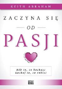 Zaczyna się od pasji - Keith Abraham