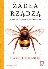 Żądła rządzą. Moje przygody z trzmielami - Dave Goulson