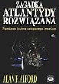 Zagadka Atlantydy rozwiązana - Alan F. Alford
