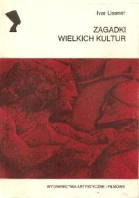 Zagadki wielkich kultur - Ivar Lissner