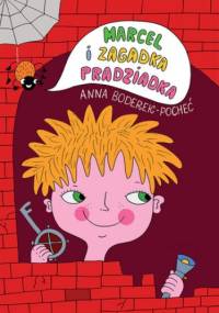 Zagadkowa Seria. Marcel i zagadka pradziadka - Boderek-Pocheć Anna