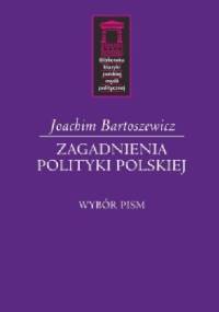 Zagadnienia polityki polskiej - Joachim Bartoszewicz