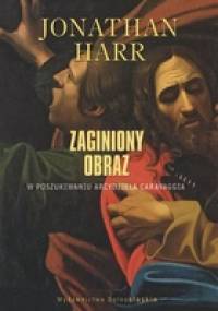 Zaginiony obraz. W poszukiwaniu arcydzieła Caravaggia - Jonathan Harr