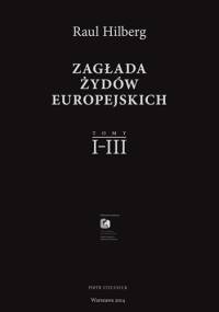 Zagłada Żydów Europejskich - Raul Hilberg
