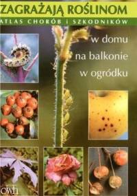 Zagrażają roślinom. Atlas chorób i szkodników - Hanna Masternak