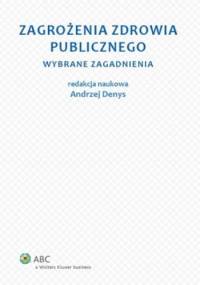 Zagrożenia zdrowia publicznego. Wybrane zagadnienia - Andrzej Denys