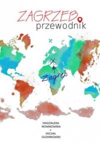 Zagrzeb. Przewodnik - Michał Głombiowski, Magdalena Nowakowska