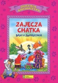 Zajęcza chatka. Bajki o zwierzętach - praca zbiorowa