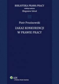 Zakaz konkurencji w prawie pracy - Zbigniew Góral, Piotr Prusinowski