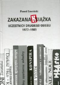 Zakazana książka. Uczestnicy drugiego obiegu 1977–1989 - Paweł Sowiński