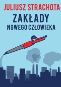 Zakłady nowego człowieka - Juliusz Strachota