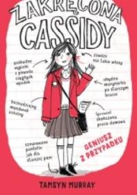 Zakręcona Cassidy. Tom 1. Geniusz z przypadku - Tamsyn Murray