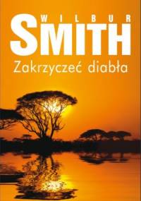 Zakrzyczeć diabła - Wilbur Smith