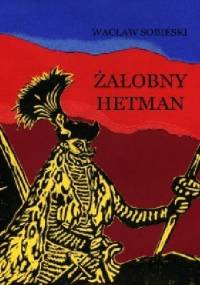 Żałobny hetman. Szkice z XVI wieku - Wacław Sobieski