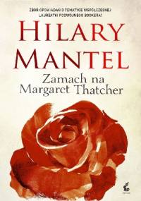 Zamach na Margaret Thatcher - Hilary Mantel