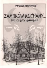 Zambrów kochany. Po części gawęda - Ireneusz Krystowski