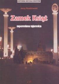 Zamek Książ zapomniana tajemnica - Jerzy Rostkowski