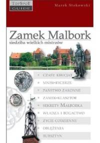 Zamek Malbork – siedziba wielkich mistrzów - Marek Stokowski