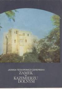 Zamek w Kazimierzu Dolnym - Jadwiga Teodorowicz-Czerepińska