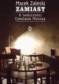 Zamiast. O twórczości Czesława Miłosza - Marek Zaleski