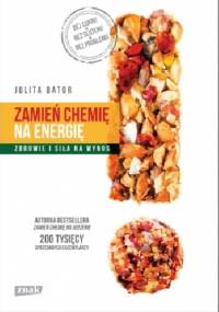 Zamień chemię na energię. Zdrowie i siła na wynos - Julita Bator