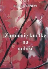 Zamienię kurtkę na miłość - Alicja Tanew