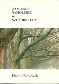 Zamienie Samolubie na Szczodruchy - Hanna Banaszak