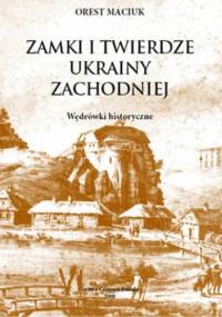 Zamki i Twierdze Ukrainy Zachodniej - Orest Maciuk
