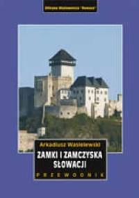 Zamki i zamczyska Słowacji - Arkadiusz Wasielewski