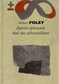 Zanim człowiek stał się człowiekiem - Robert Foley