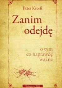 Zanim odejdę. O tym, co naprawdę ważne - Peter Kreeft