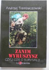 Zanim wyruszysz, czyli coś o survivalu - Andrzej Trembaczowski