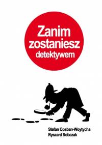 Zanim zostaniesz detektywem - Stefan Cosban-Woytycha, Ryszard Sobczak
