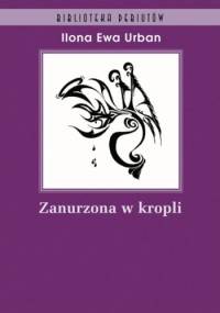 Zanurzona w kropli - Ilona Ewa Urban