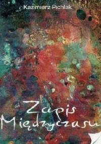 Zapis Międzyczasu - Kazimierz Pichlak