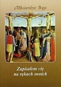 Zapisałem cię na rękach swoich - Faustyna Kowalska