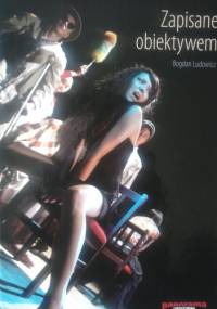 Zapisane obiektywem - Bogdan Ludowicz